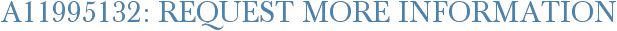 A11995132: Request More Information