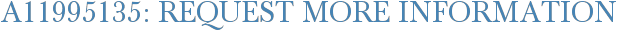 A11995135: Request More Information