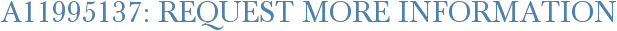 A11995137: Request More Information