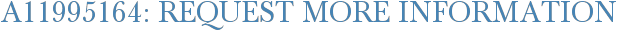 A11995164: Request More Information