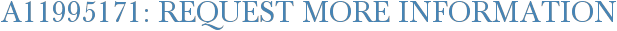 A11995171: Request More Information