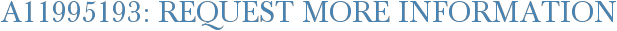 A11995193: Request More Information