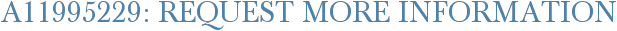 A11995229: Request More Information