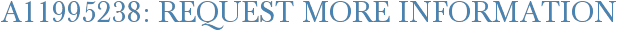 A11995238: Request More Information