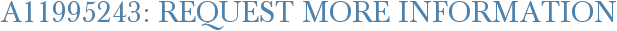 A11995243: Request More Information