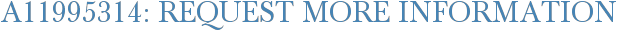 A11995314: Request More Information