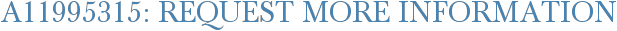 A11995315: Request More Information