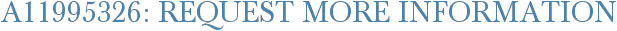 A11995326: Request More Information
