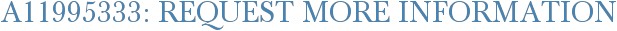 A11995333: Request More Information