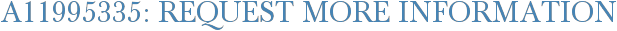 A11995335: Request More Information
