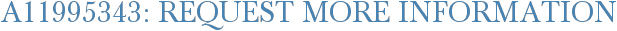 A11995343: Request More Information