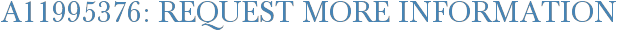 A11995376: Request More Information