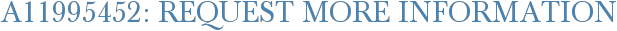 A11995452: Request More Information