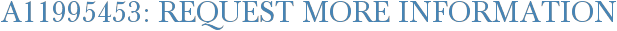 A11995453: Request More Information