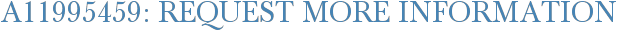 A11995459: Request More Information