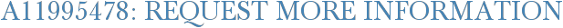 A11995478: Request More Information