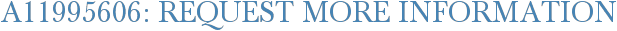 A11995606: Request More Information