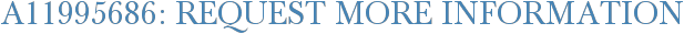 A11995686: Request More Information