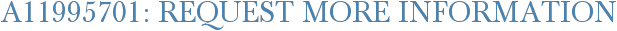 A11995701: Request More Information