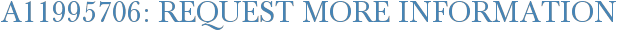 A11995706: Request More Information