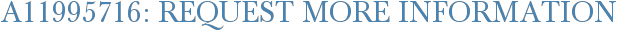 A11995716: Request More Information