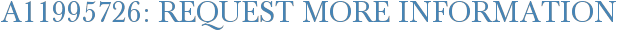A11995726: Request More Information