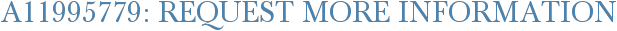 A11995779: Request More Information