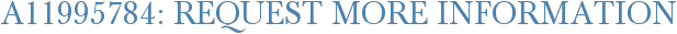 A11995784: Request More Information