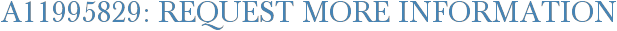 A11995829: Request More Information