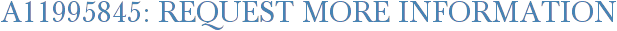 A11995845: Request More Information