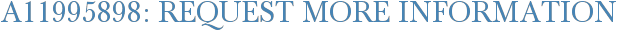 A11995898: Request More Information