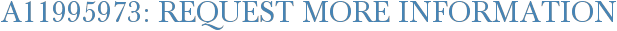 A11995973: Request More Information