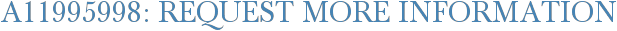 A11995998: Request More Information