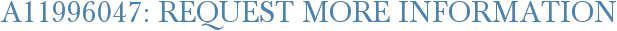 A11996047: Request More Information