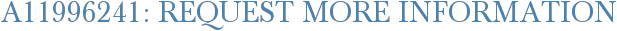 A11996241: Request More Information
