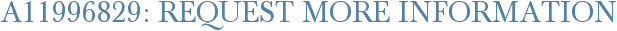 A11996829: Request More Information