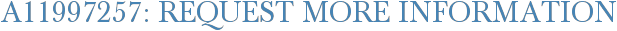 A11997257: Request More Information