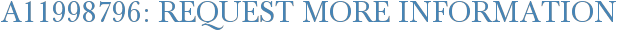 A11998796: Request More Information