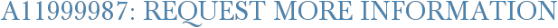 A11999987: Request More Information