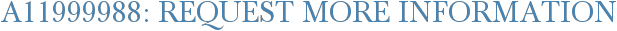 A11999988: Request More Information