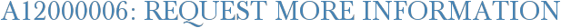 A12000006: Request More Information