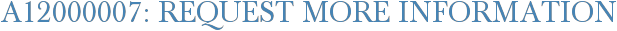 A12000007: Request More Information