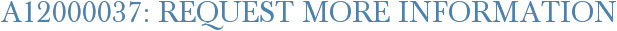 A12000037: Request More Information