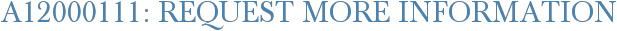 A12000111: Request More Information