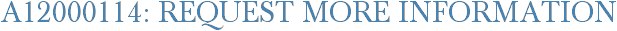 A12000114: Request More Information