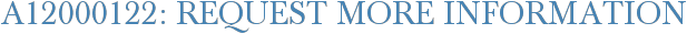 A12000122: Request More Information