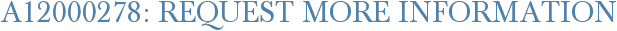 A12000278: Request More Information