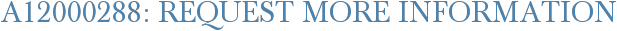 A12000288: Request More Information