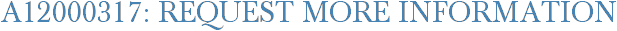 A12000317: Request More Information