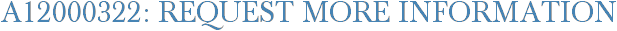 A12000322: Request More Information